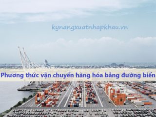 Phương thức vận chuyển hàng hóa bằng đường biển