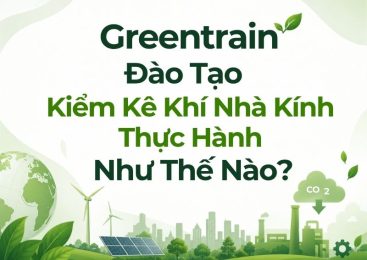 Greentrain Đào Tạo Kiểm Kê Khí Nhà Kính Thực Hành Như Thế Nào?